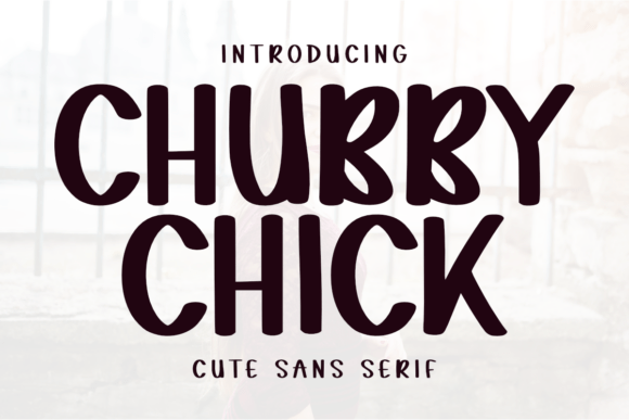 Chubby Chick: A Playful Sans Serif